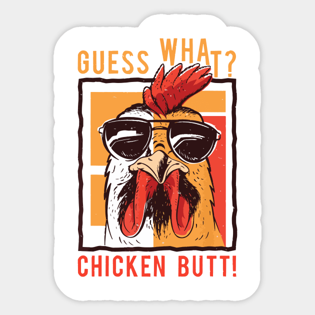 Guess What Chicken Butt Sticker by Aratack Kinder